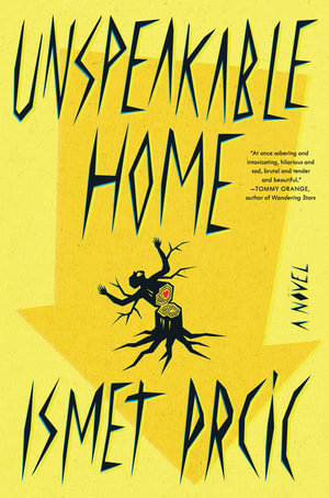 Unspeakable Home : A Novel - Ismet Prcic