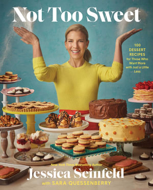 Not Too Sweet : 100 Dessert Recipes for Those Who Want More with Just a Little Less - Jessica Seinfeld