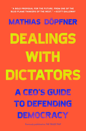 Dealings with Dictators : A CEO's Guide to Defending Democracy - Mathias Döpfner