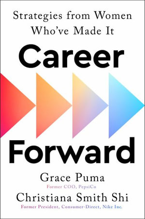 Career Forward : Strategies from Women Who've Made It - Grace Puma