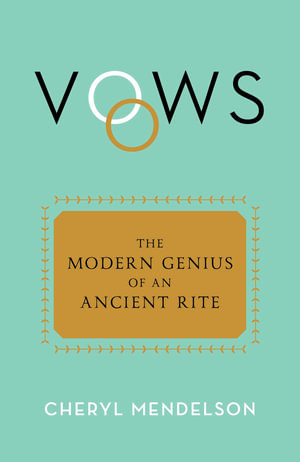 Vows : The Modern Genius of an Ancient Rite - Cheryl Mendelson