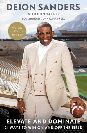 Elevate and Dominate : 21 Ways to Win On and Off the Field - Deion Sanders