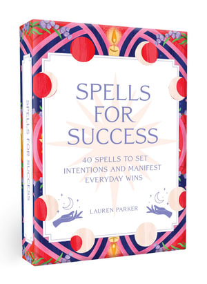 Spells for Success Deck : 40 Spells to Set Intentions and Manifest Everyday Wins - Lauren Parker