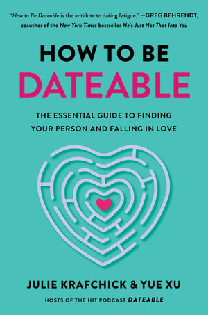 How to Be Dateable : The Essential Guide to Finding Your Person and Falling in Love - Julie Krafchick