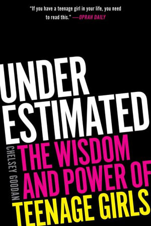 Underestimated : The Wisdom and Power of Teenage Girls - Chelsey Goodan