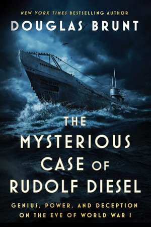 The Mysterious Case of Rudolf Diesel : Genius, Power, and Deception on the Eve of World War I - Douglas Brunt