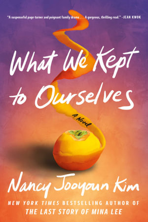 What We Kept to Ourselves : A Novel - Nancy Jooyoun Kim