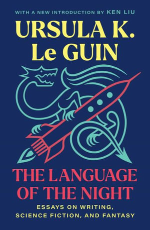 The Language of the Night : Essays on Writing, Science Fiction, and Fantasy - Ursula K. Le Guin