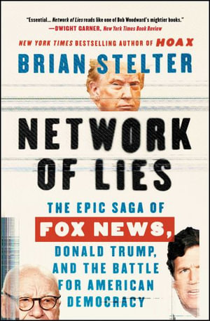 Network of Lies : The Epic Saga of Fox News, Donald Trump, and the Battle for America - Brian Stelter