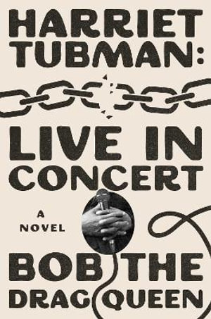 Harriet Tubman: Live in Concert : A Novel - Bob the Drag Queen