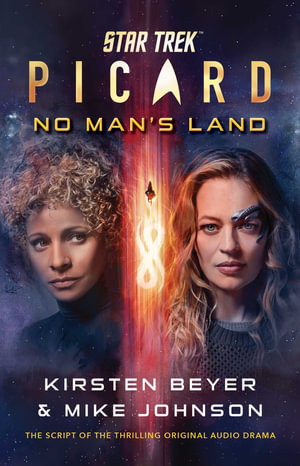 Star Trek: Picard: No Man's Land : The Script of the Thrilling Original Audio Drama - Kirsten Beyer