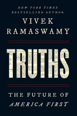 Truths : The Future of America First - Vivek Ramaswamy