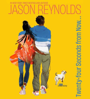 Twenty-Four Seconds from Now . . . : A Love Story - Jason Reynolds