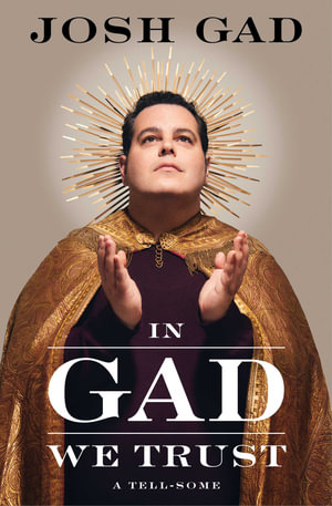 In Gad We Trust : A Tell-Some - Josh Gad