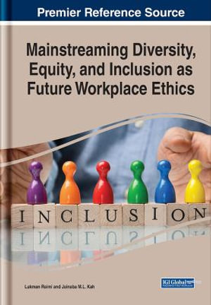 Mainstreaming Diversity, Equity, and Inclusion as Future Workplace Ethics : Advances in Human Resources Management and Organizational Development (AHRMOD) Book Series - Lukman Raimi