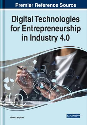 Digital Technologies for Entrepreneurship in Industry 4.0 : Advances in E-business Research - Elena G. Popkova