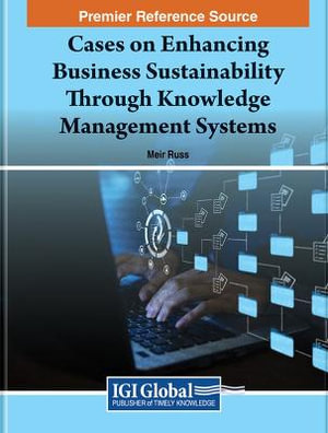 Cases on Enhancing Business Sustainability Through Knowledge Management Systems - Meir Russ