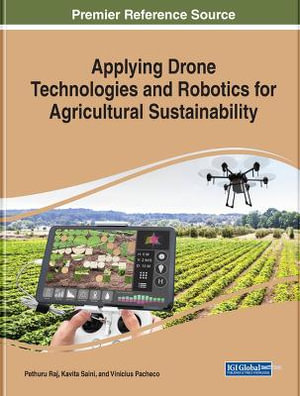 Applying Drone Technologies and Robotics for Agricultural Sustainability : Advances in Environmental Engineering and Green Technologies - Pethuru Raj