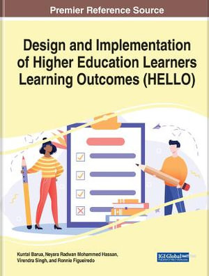 Design and Implementation of Higher Education Learners' Learning Outcomes (HELLO) : Advances in Higher Education and Professional Development - Kuntal Barua