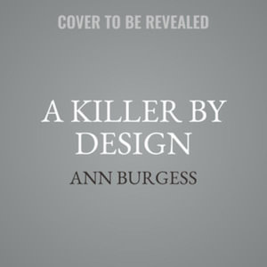 A Killer by Design : Murderers, Mindhunters, and My Quest to Decipher the Criminal Mind - Ann Burgess