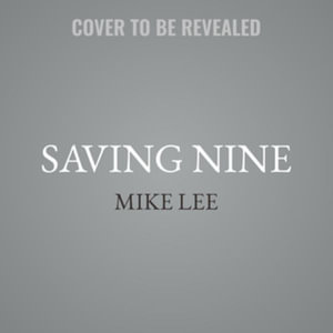 Saving Nine : The Fight Against the Left's Audacious Plan to Pack the Supreme Court and Destroy American Liberty - Mike Lee