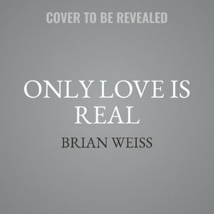 Only Love Is Real : A Story of Soulmates Reunited - Brian Weiss