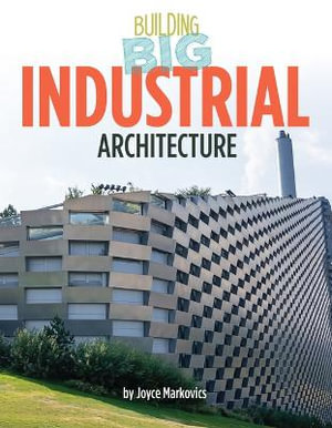 Industrial Architecture : Building Big - Joyce Markovics