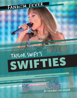 Taylor Swift's Swifties : Fandom Fever - Virginia Loh-Hagan