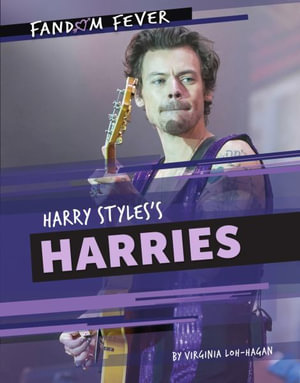 Harry Styles's Harries : Fandom Fever - Virginia Loh-Hagan