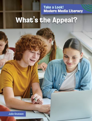 What's the Appeal? : 21st Century Skills Library: Take a Look! 21st Century Media Literacy - Julie Knutson