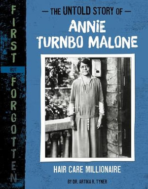 The Untold Story of Annie Turnbo Malone : Hair Care Millionaire - Artika R. Tyner