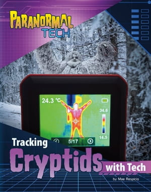 Tracking Cryptids with Tech : Paranormal Tech - Mae Respicio