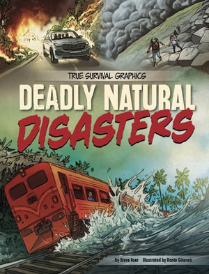 Deadly Natural Disasters : True Survival Graphics - Steve Foxe