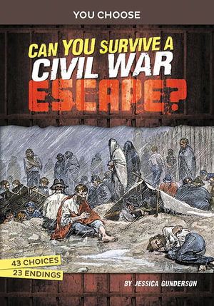 Can You Survive a Civil War Escape? : An Interactive History Adventure - Jessica Gunderson