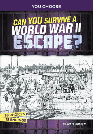 Can You Survive a World War II Escape? : An Interactive History Adventure - Matt Doeden