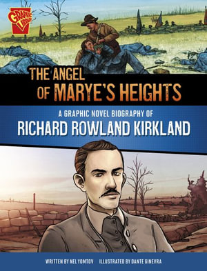 The Angel of Marye's Heights : A Graphic Novel Biography of Richard Rowland Kirkland - Dante Ginevra