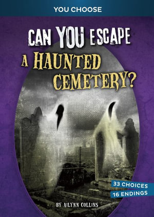 Can You Escape a Haunted Cemetery? : An Interactive Paranormal Adventure - Ailynn Collins