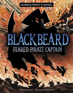 Blackbeard, Feared Pirate Captain : Notorious Pirates Graphics - Jessica Gunderson