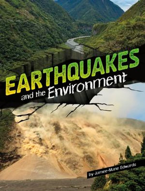 Earthquakes and the Environment : Disasters and the Environment - Jamee-Marie Edwards