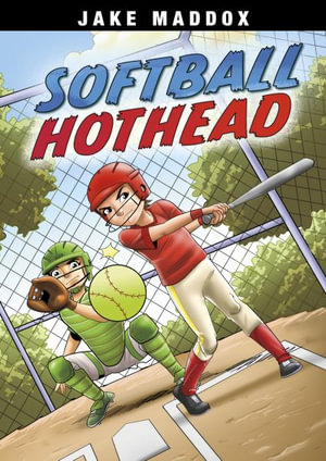 Softball Hothead : Jake Maddox Sports Stories - Jake Maddox