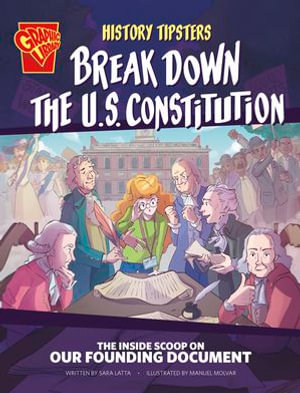 History Tipsters Break Down the U.S. Constitution : The Inside Scoop on Our Founding Document - Sara Lynn Latta