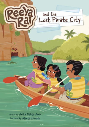 Reeya Rai and the Lost Pirate City : Reeya Rai: Adventurous Inventor - Anita Nahta Amin