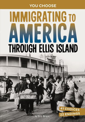 Immigrating to America Through Ellis Island : A History-Seeking Adventure - Eric Braun