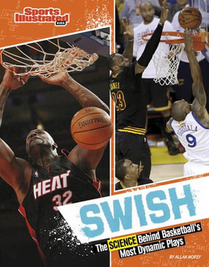 Swish : The Science Behind Basketball's Most Dynamic Plays - Allan Morey