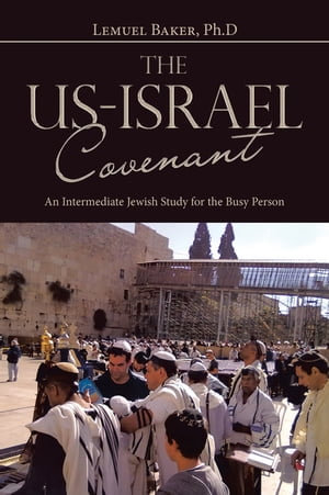 The Us-Israel Covenant : An Intermediate Jewish Study for the Busy Person - Lemuel Baker Ph.D