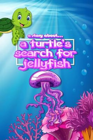 A story about... a Turtle's Search for Jellyfish - Savannah Lo