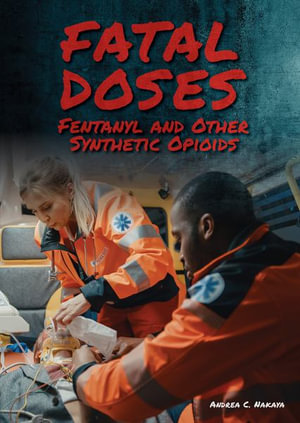 Fatal Doses : Fentanyl and Other Synthetic Opioids - Andrea C. Nakaya