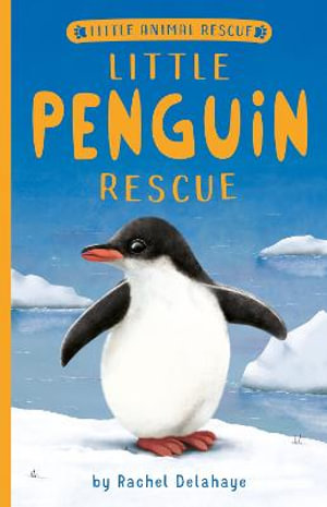 Little Penguin Rescue : Little Animal Rescue - Rachel Delahaye