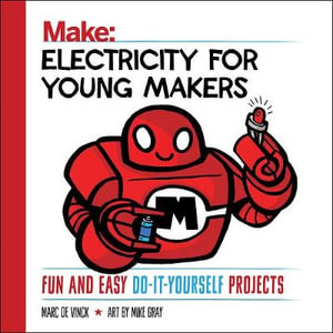 Electricity for Young Makers : Make: Technology on Your Time - Marc De Vinck