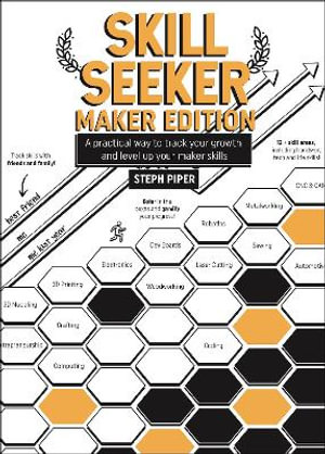 Skill Seeker: Maker Edition : A Practical Way to Track Your Growth and Level Up Your Maker Skills - Steph Piper